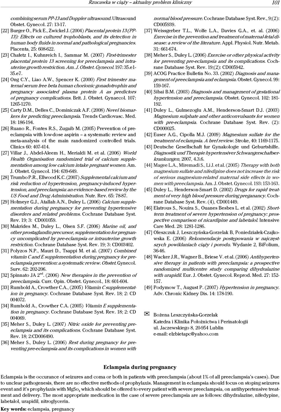 , Kuhnreich I., Sammar M. (2007) First-trimester placental protein 13 screening for preeclampsia and intrauterine growth restriction. Am. J. Obstet. Gynecol. 197: 35.e1-35.e7. [24] Ong C.Y., Liao A.W.