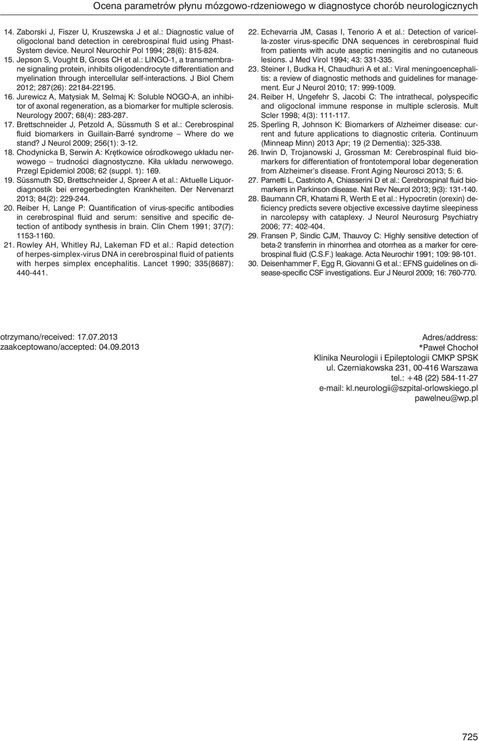 : LINGO-1, a transmembrane signaling protein, inhibits oligodendrocyte differentiation and myelination through intercellular self-interactions. J Biol Chem 2012; 287(26): 22184-22195. 16.