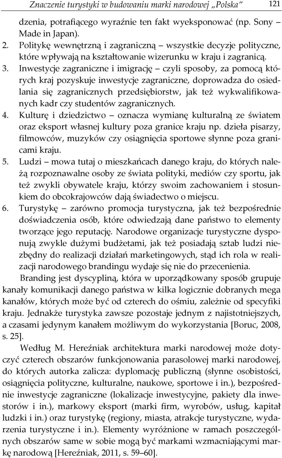 Inwestycje zagraniczne i imigrację czyli sposoby, za pomocą których kraj pozyskuje inwestycje zagraniczne, doprowadza do osiedlania się zagranicznych przedsiębiorstw, jak też wykwalifikowanych kadr