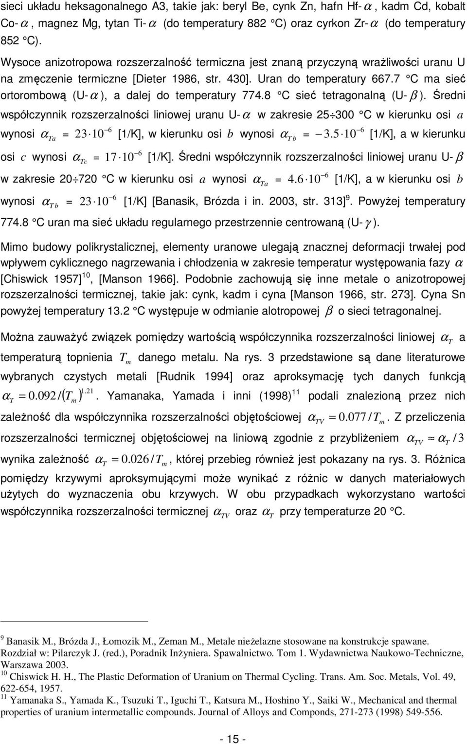 7 C ma sieć ortorombową (U-α ), a dalej do temperatury 774.8 C sieć tetragonalną (U- β ).