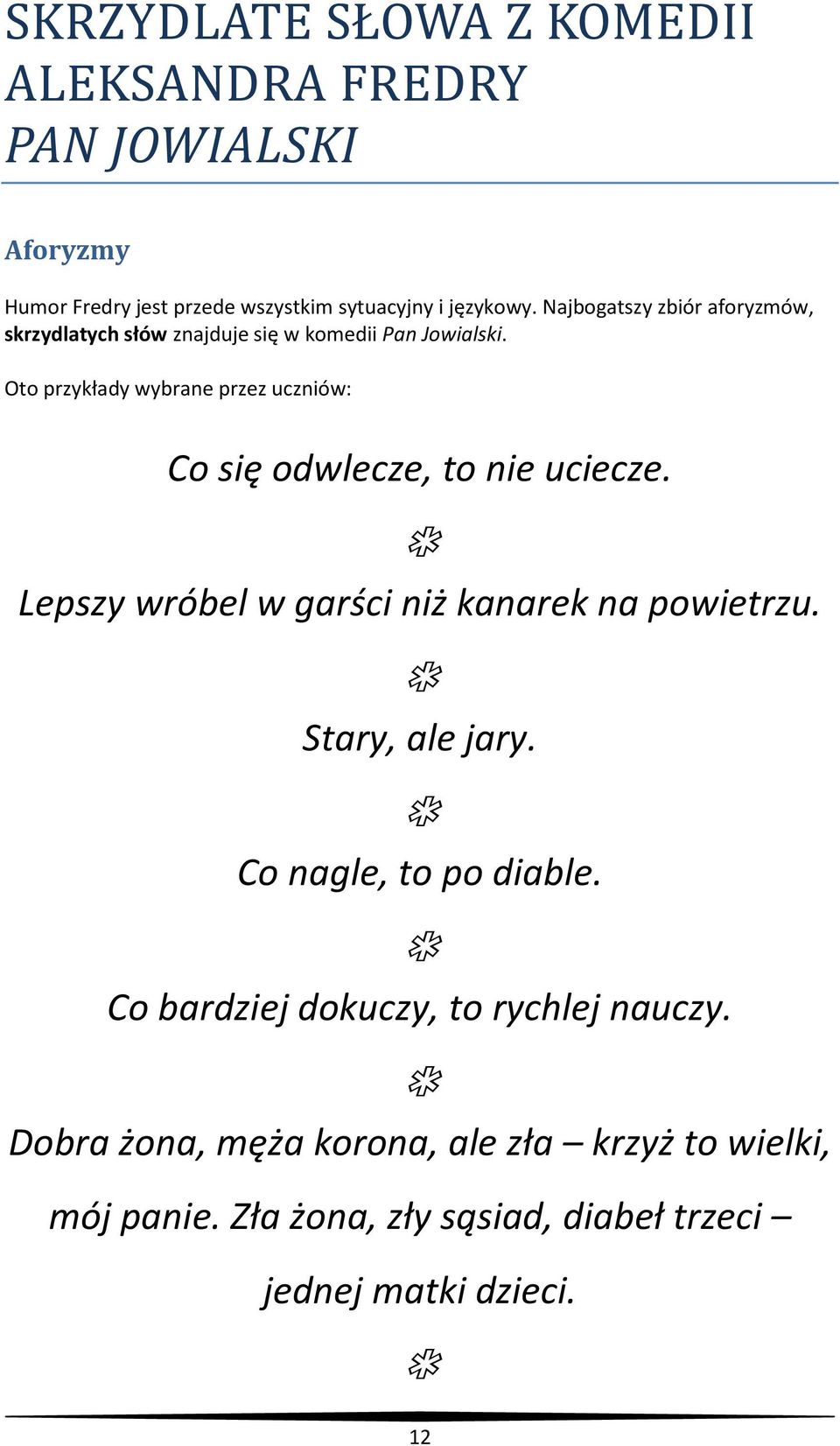 Oto przykłady wybrane przez uczniów: Co się odwlecze, to nie uciecze. d Lepszy wróbel w garści niż kanarek na powietrzu.