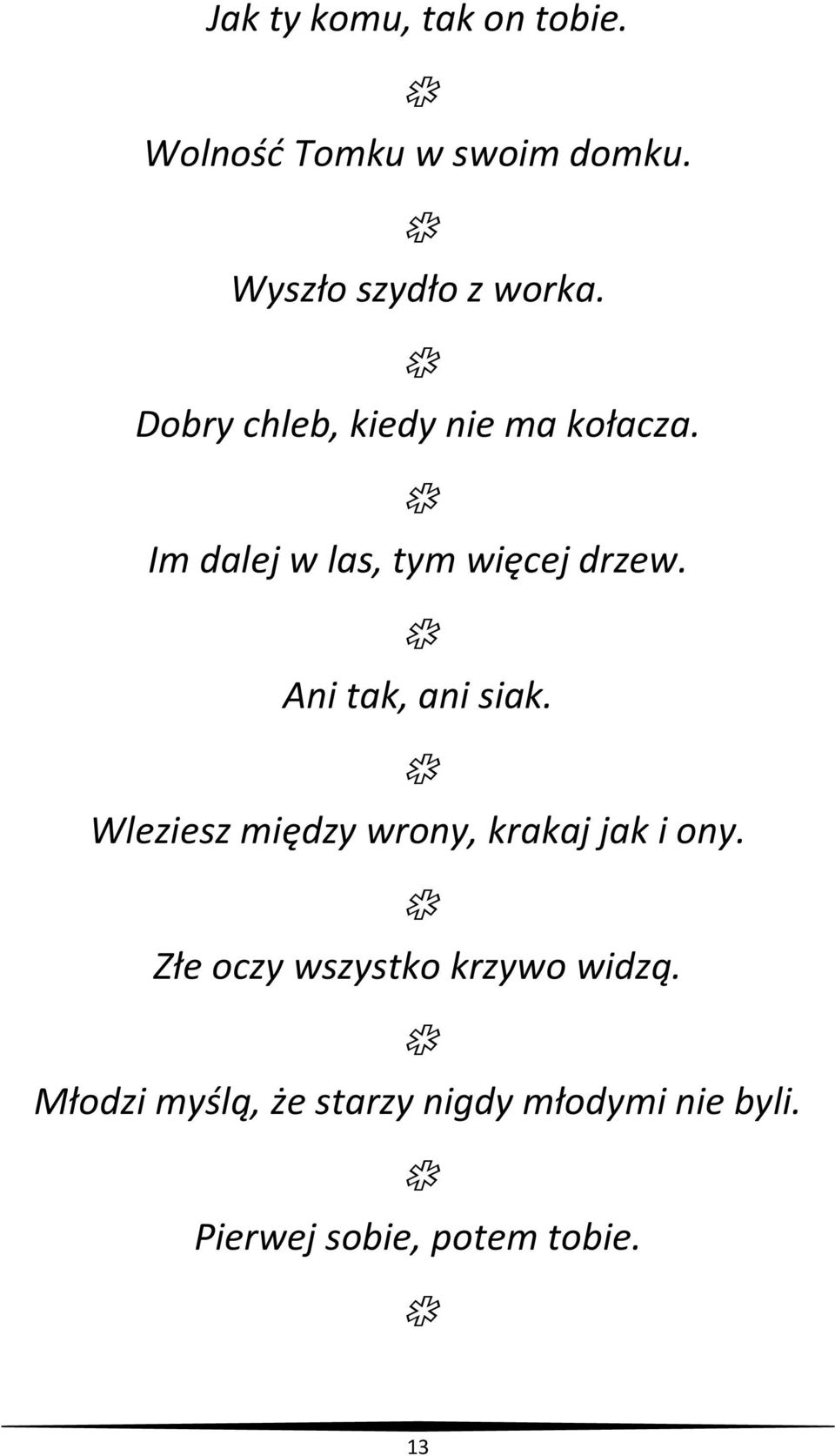 d Ani tak, ani siak. d Wleziesz między wrony, krakaj jak i ony.