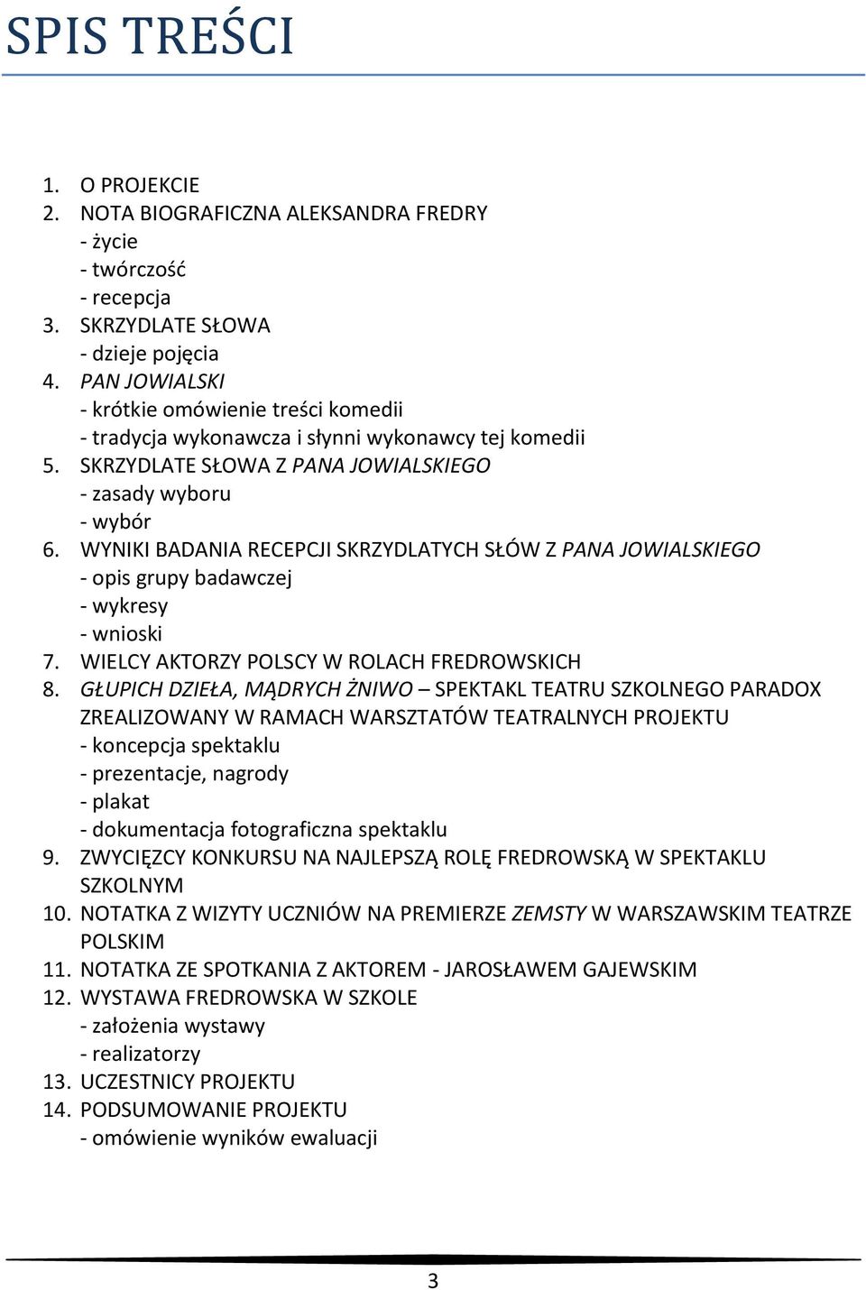 WYNIKI BADANIA RECEPCJI SKRZYDLATYCH SŁÓW Z PANA JOWIALSKIEGO - opis grupy badawczej - wykresy - wnioski 7. WIELCY AKTORZY POLSCY W ROLACH FREDROWSKICH 8.