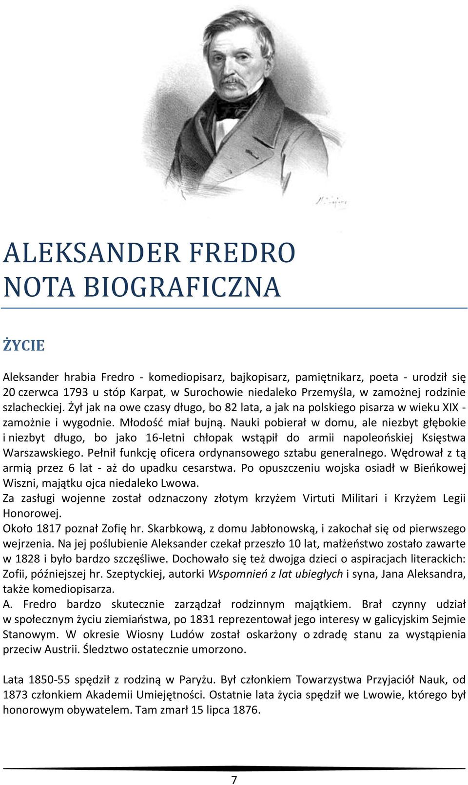 Nauki pobierał w domu, ale niezbyt głębokie i niezbyt długo, bo jako 16-letni chłopak wstąpił do armii napoleońskiej Księstwa Warszawskiego. Pełnił funkcję oficera ordynansowego sztabu generalnego.