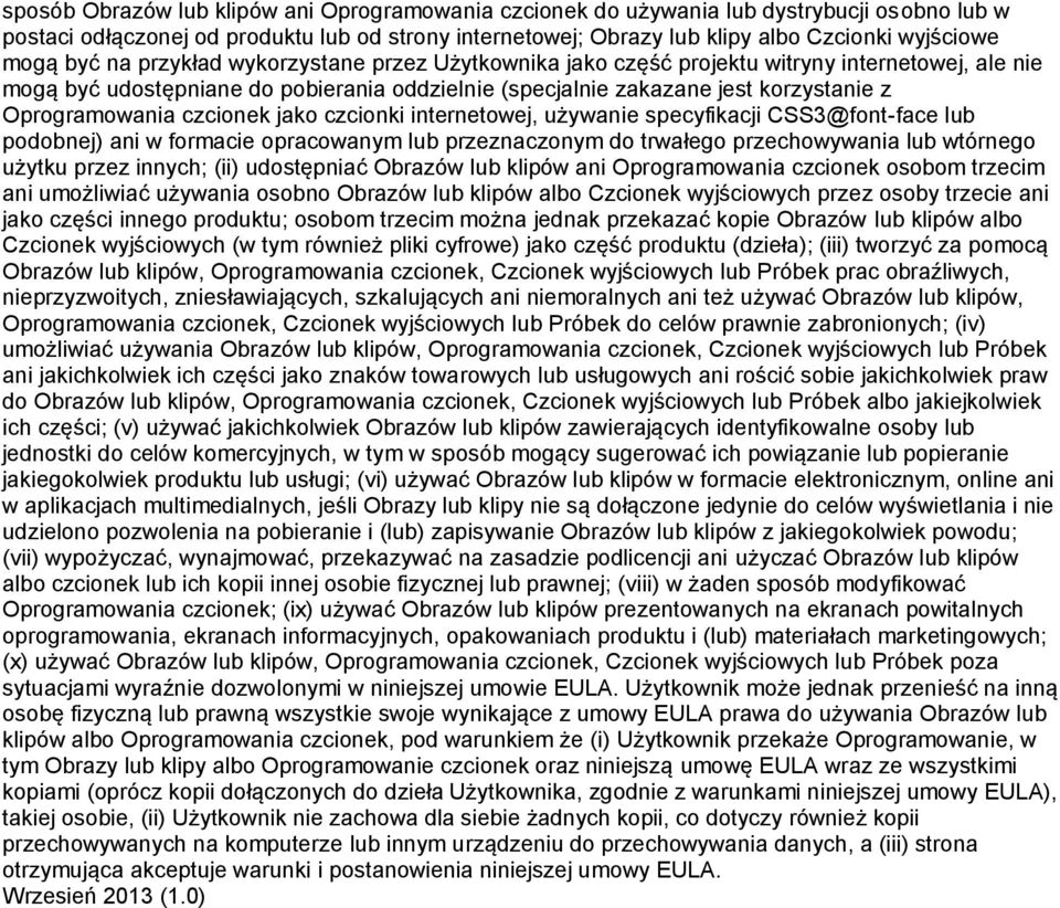 czcionek jako czcionki internetowej, używanie specyfikacji CSS3@font-face lub podobnej) ani w formacie opracowanym lub przeznaczonym do trwałego przechowywania lub wtórnego użytku przez innych; (ii)