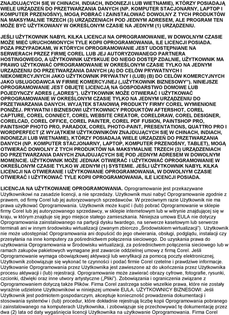 W OKREŚLONYM CZASIE NA JEDNYM (1) URZĄDZENIU. JEŚLI UŻYTKOWNIK NABYŁ KILKA LICENCJI NA OPROGRAMOWANIE, W DOWOLNYM CZASIE MOŻE MIEĆ URUCHOMIONYCH TYLE KOPII OPROGRAMOWANIA, ILE LICENCJI POSIADA.