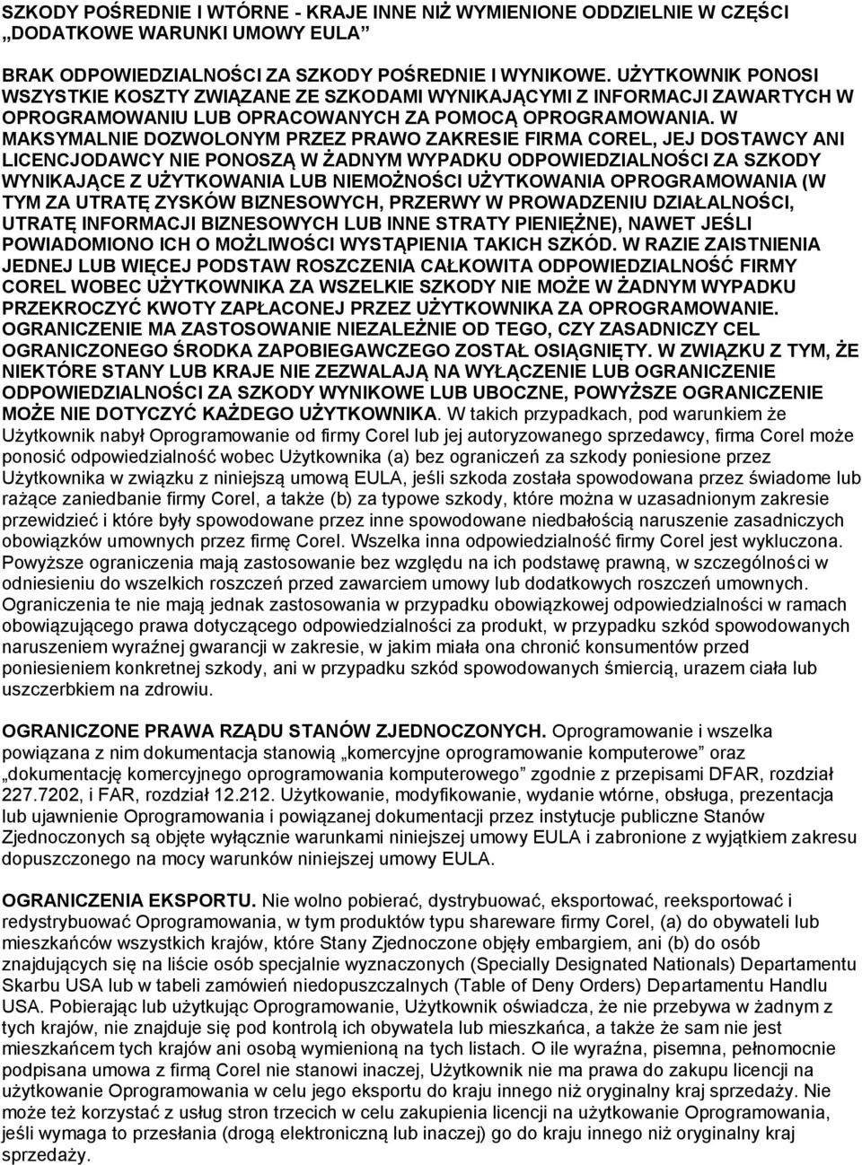 W MAKSYMALNIE DOZWOLONYM PRZEZ PRAWO ZAKRESIE FIRMA COREL, JEJ DOSTAWCY ANI LICENCJODAWCY NIE PONOSZĄ W ŻADNYM WYPADKU ODPOWIEDZIALNOŚCI ZA SZKODY WYNIKAJĄCE Z UŻYTKOWANIA LUB NIEMOŻNOŚCI UŻYTKOWANIA