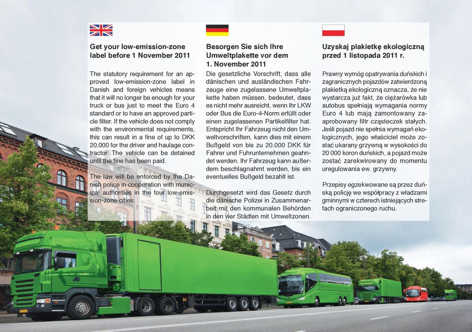 If the vehicle does not comply with the environmental requirements, this can result in a fine of up to DKK 20,000 for the driver and haulage contractor.