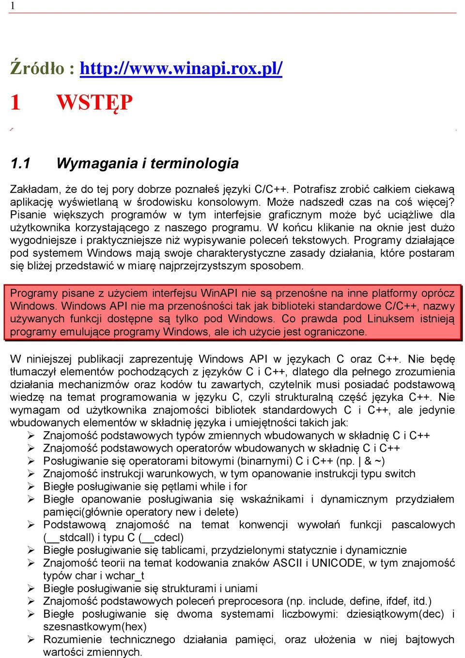 Pisanie większych programów w tym interfejsie graficznym może być uciążliwe dla użytkownika korzystającego z naszego programu.