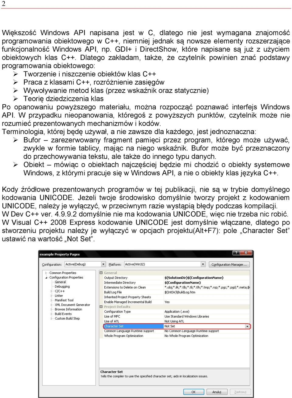 Dlatego zakładam, także, że czytelnik powinien znać podstawy programowania obiektowego: Tworzenie i niszczenie obiektów klas C++ Praca z klasami C++, rozróżnienie zasięgów Wywoływanie metod klas