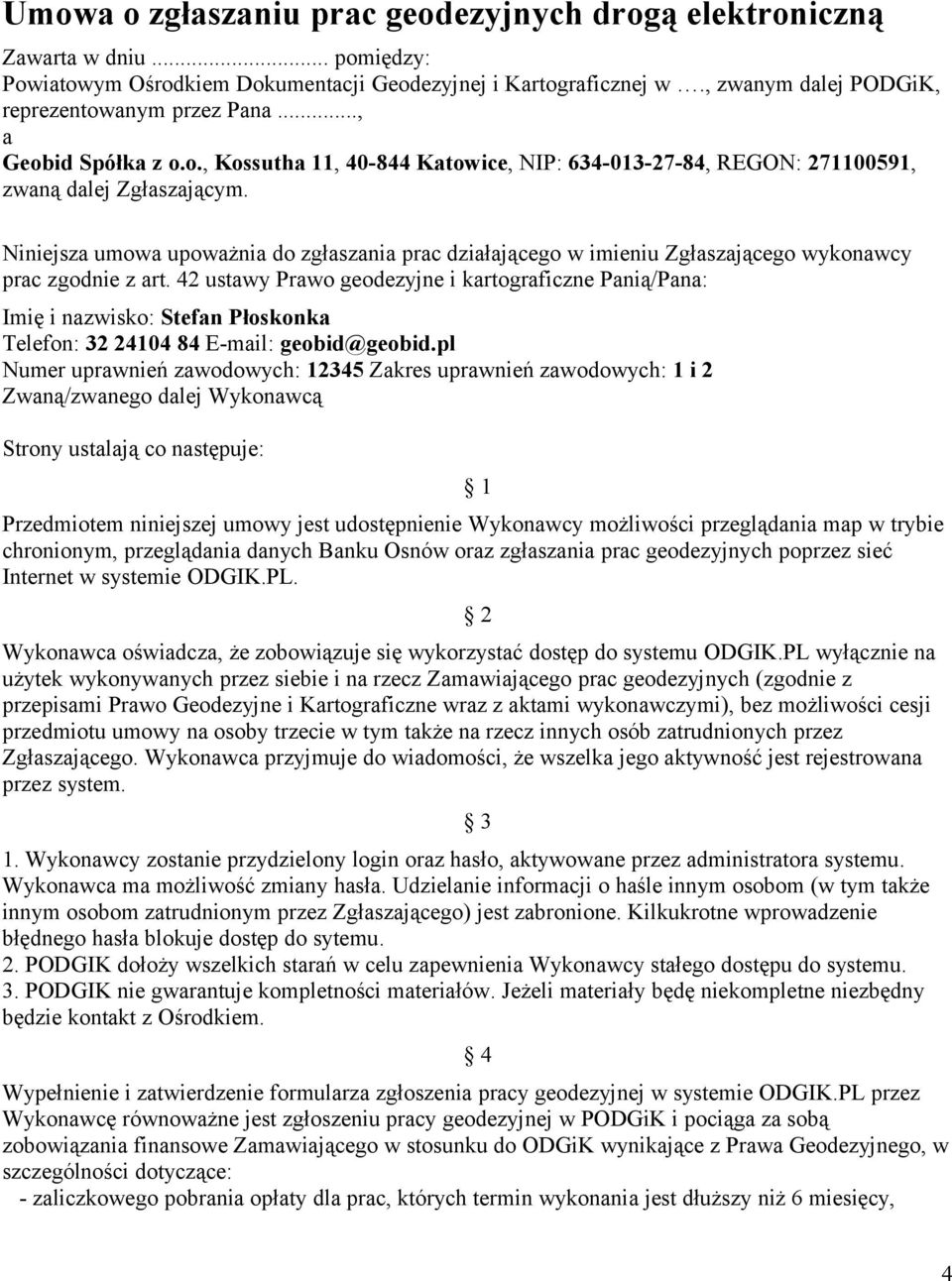 Niniejsza umowa upoważnia do zgłaszania prac działającego w imieniu Zgłaszającego wykonawcy prac zgodnie z art.