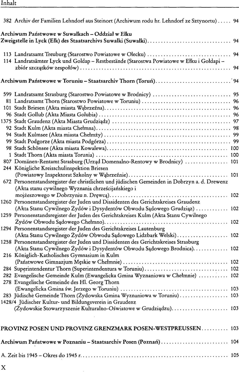 114 Landratsämter Lyck und Goldap - Restbestände (Starostwa Powiatowe w Elku i Goldapi - zbiör szczatköw zespolöw) 94 Archiwum Panstwowe w Toruniu Staatsarchiv Thorn (Torun) 94 599 Landratsamt