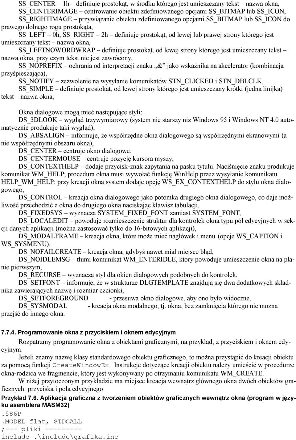 nazwa okna, SS_LEFTNOWORDWRAP definiuje prostokąt, od lewej strony którego jest umieszczany tekst nazwa okna, przy czym tekst nie jest zawrócony, SS_NOPREFIX ochrania od interpretacji znaku & jako