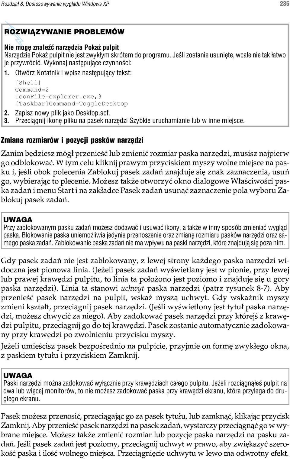 exe,3 [Taskbar]Command=ToggleDesktop 2. Zapisz nowy plik jako Desktop.scf. 3. Przeci¹gnij ikonê pliku na pasek narzêdzi Szybkie uruchamianie lub w inne miejsce.
