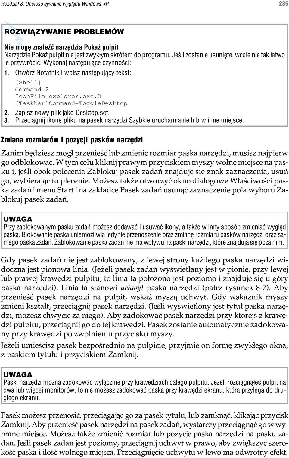 exe,3 [Taskbar]Command=ToggleDesktop 2. Zapisz nowy plik jako Desktop.scf. 3. Przeci¹gnij ikonê pliku na pasek narzêdzi Szybkie uruchamianie lub w inne miejsce.