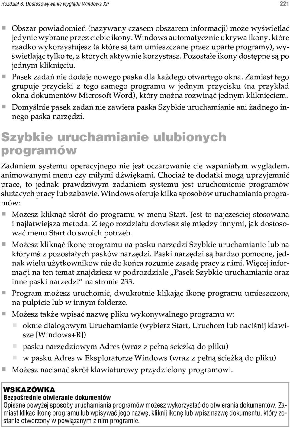 Pozosta³e ikony dostêpne s¹ po jednym klikniêciu. Pasek zadañ nie dodaje nowego paska dla ka dego otwartego okna.