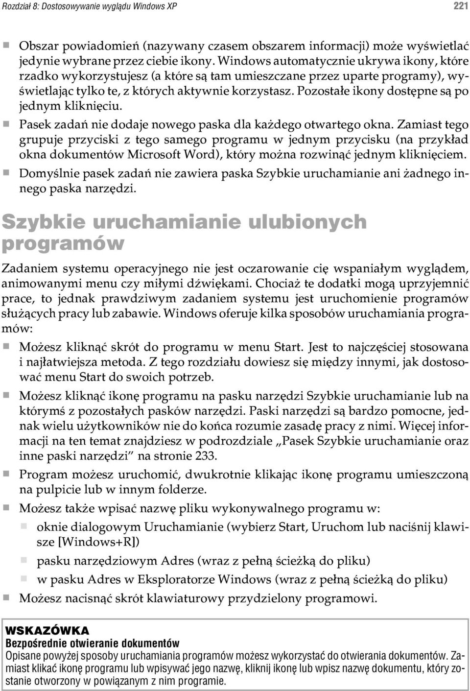 Pozosta³e ikony dostêpne s¹ po jednym klikniêciu. Pasek zadañ nie dodaje nowego paska dla ka dego otwartego okna.