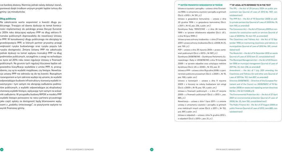 Trwające od dawna dyskusje na temat konieczności implementacji do polskiego prawa Decyzji Eurostat z 2004 roku dotyczącej wpływu PPP na dług sektora finansów publicznych doprowadziły do nowelizacji