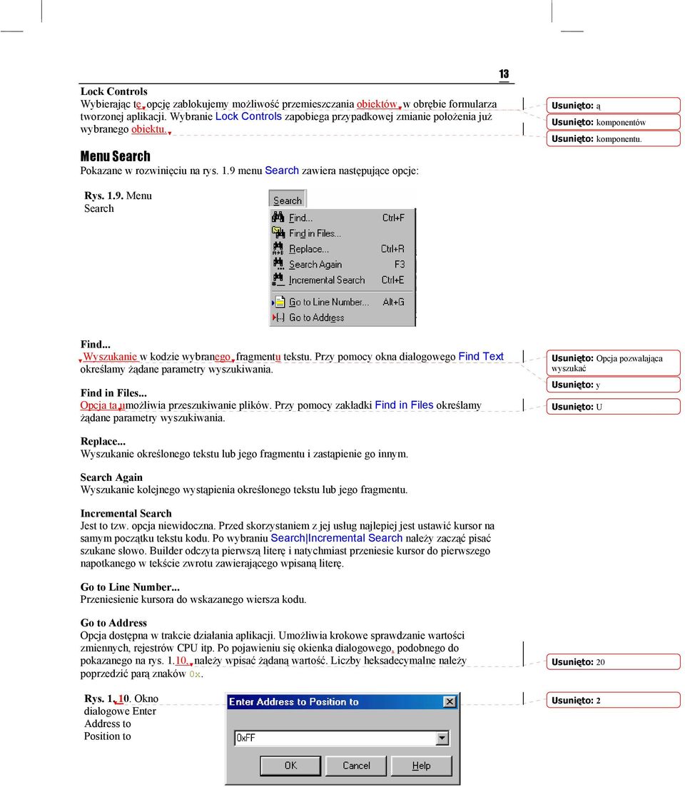 9 menu Search zawiera następujące opcje: 13 Usunięto: ą Usunięto: komponentów Usunięto: komponentu. Rys. 1.9. Menu Search Find... Wyszukanie w kodzie wybranego fragmentu tekstu.