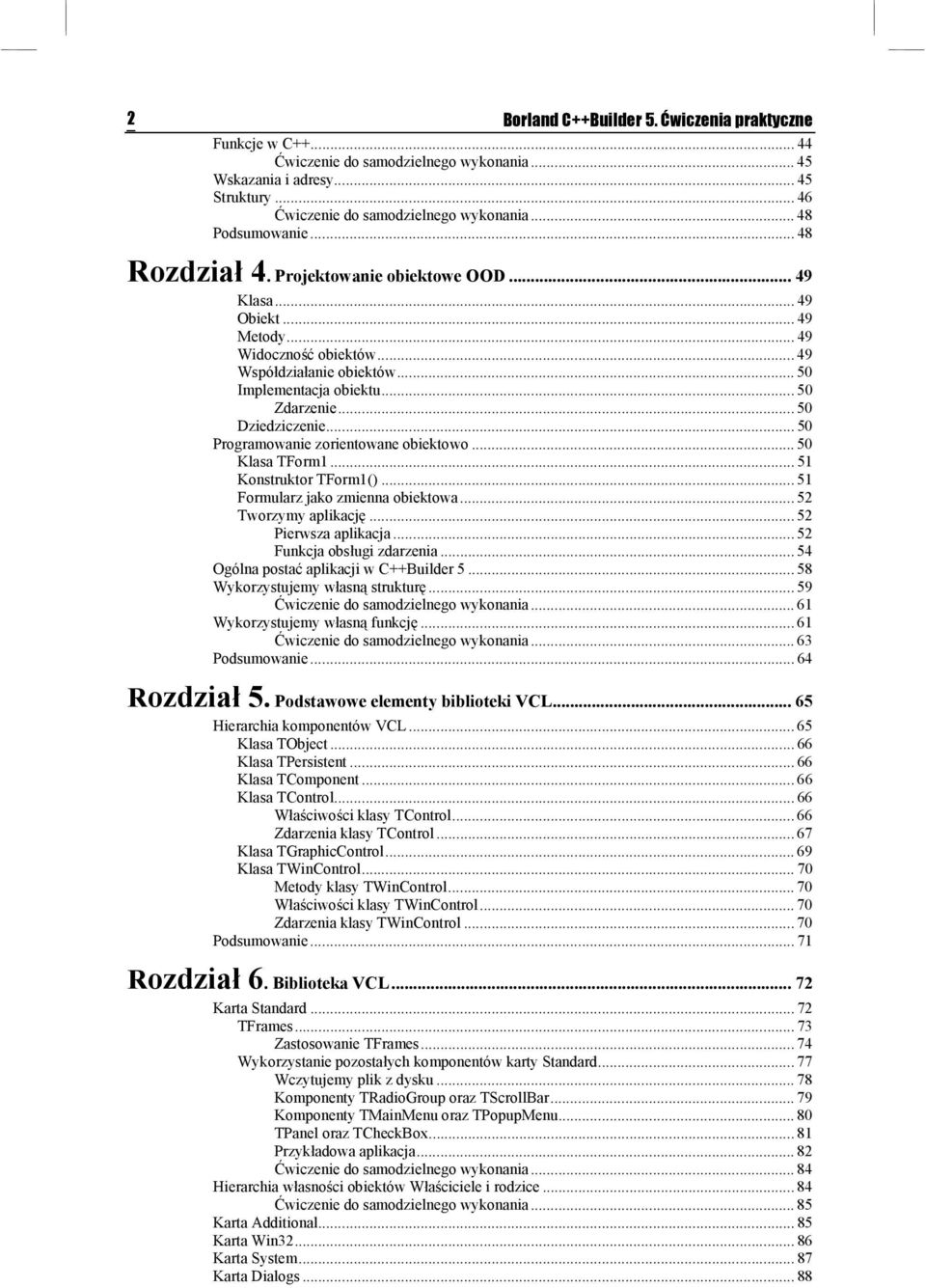 .. 50 Zdarzenie... 50 Dziedziczenie... 50 Programowanie zorientowane obiektowo... 50 Klasa TForm1... 51 Konstruktor TForm1()... 51 Formularz jako zmienna obiektowa... 52 Tworzymy aplikację.