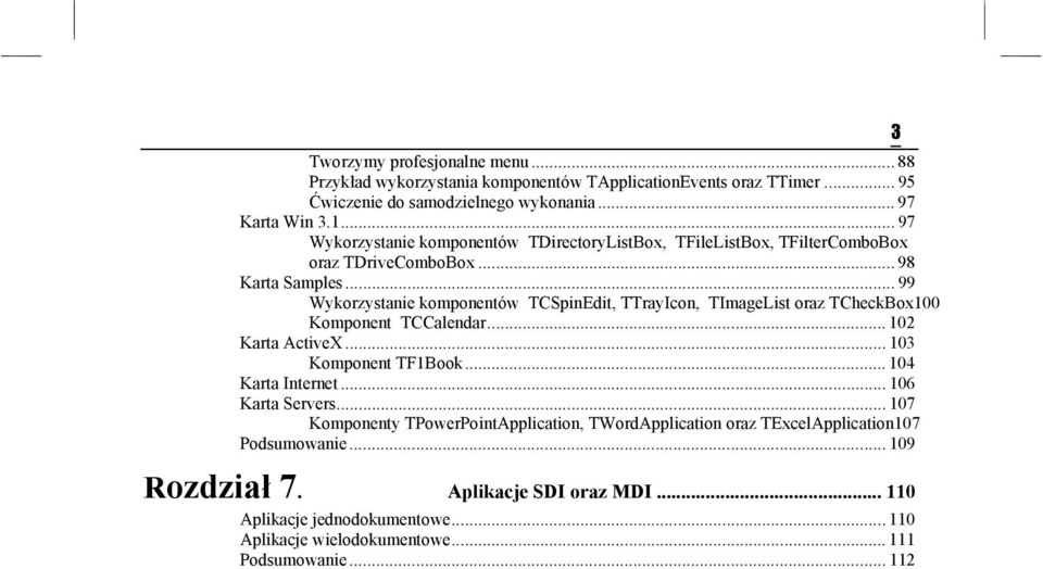 .. 99 Wykorzystanie komponentów TCSpinEdit, TTrayIcon, TImageList oraz TCheckBox100 Komponent TCCalendar... 102 Karta ActiveX... 103 Komponent TF1Book... 104 Karta Internet.
