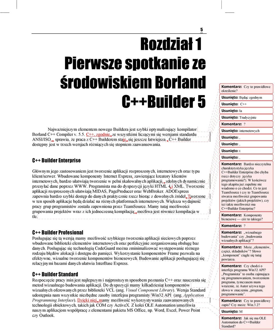 C++ Builder Enterprise Głównym jego zastosowaniem jest tworzenie aplikacji rozproszonych, internetowych oraz typu klient/serwer.