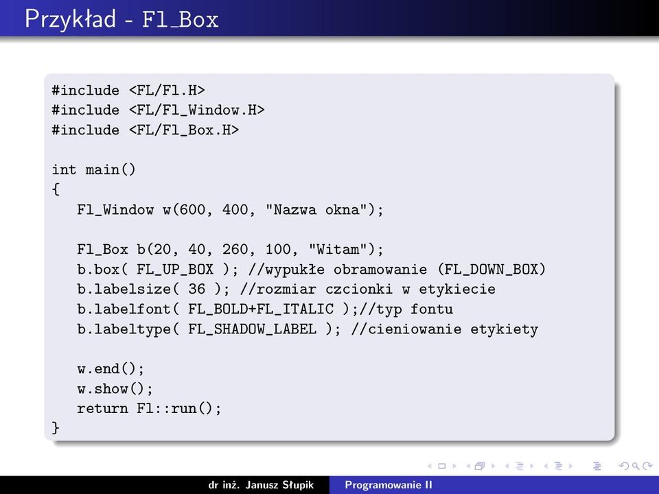 box( FL_UP_BOX ); //wypukłe obramowanie (FL_DOWN_BOX) b.