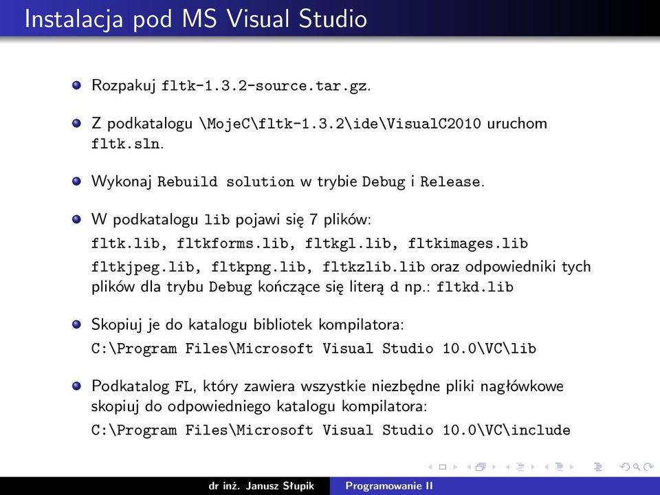 lib, fltkzlib.lib oraz odpowiedniki tych plików dla trybu Debug kończące się literą d np.: fltkd.