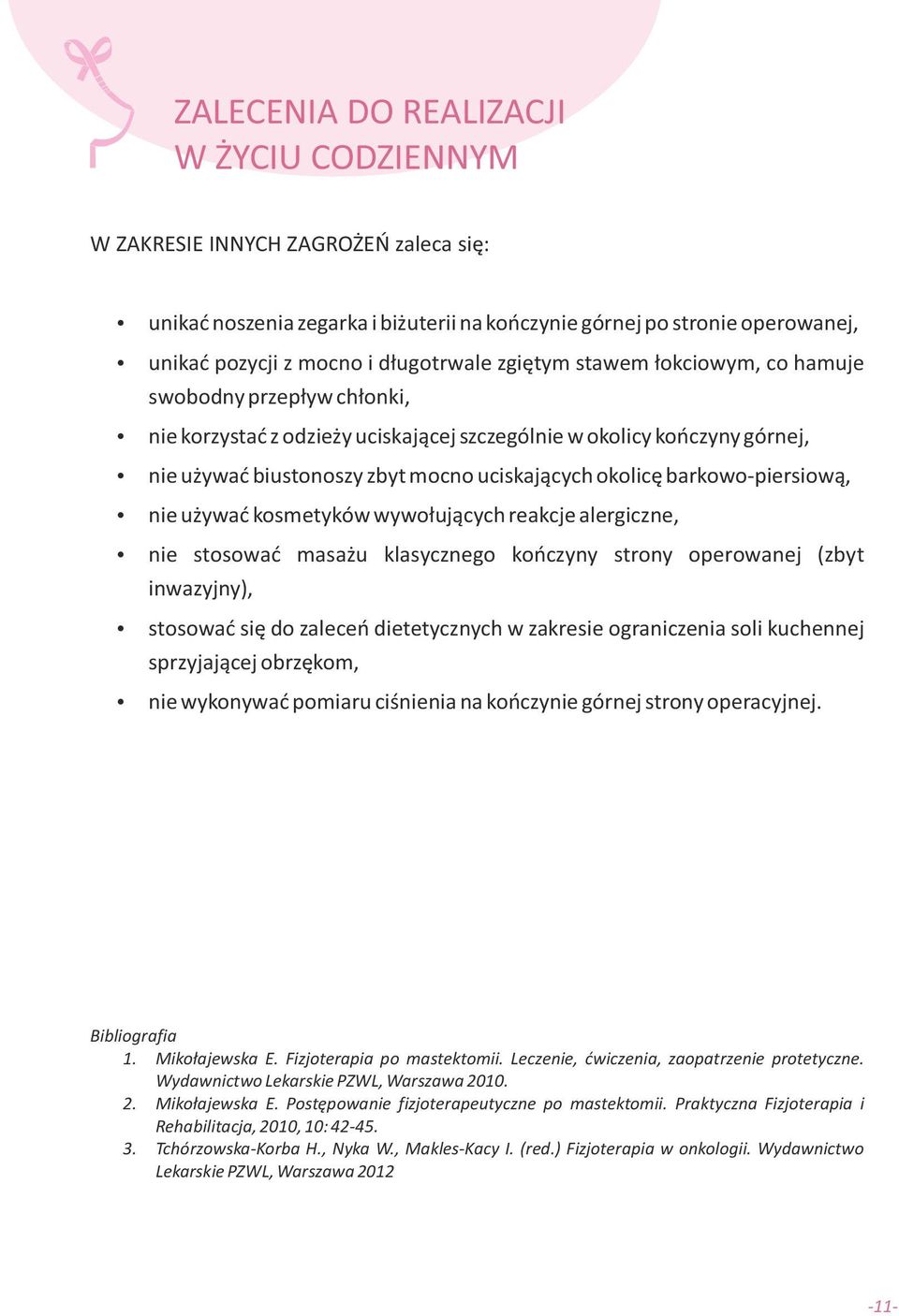 barkowo-piersiową, nie używać kosmetyków wywołujących reakcje alergiczne, nie stosować masażu klasycznego kończyny strony operowanej (zbyt inwazyjny), stosować się do zaleceń dietetycznych w zakresie