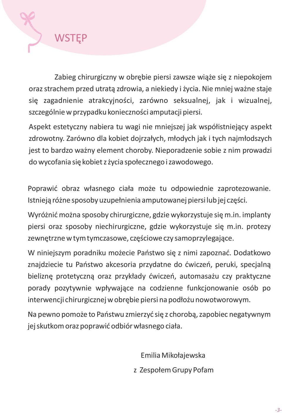 Aspekt estetyczny nabiera tu wagi nie mniejszej jak współistniejący aspekt zdrowotny. Zarówno dla kobiet dojrzałych, młodych jak i tych najmłodszych jest to bardzo ważny element choroby.