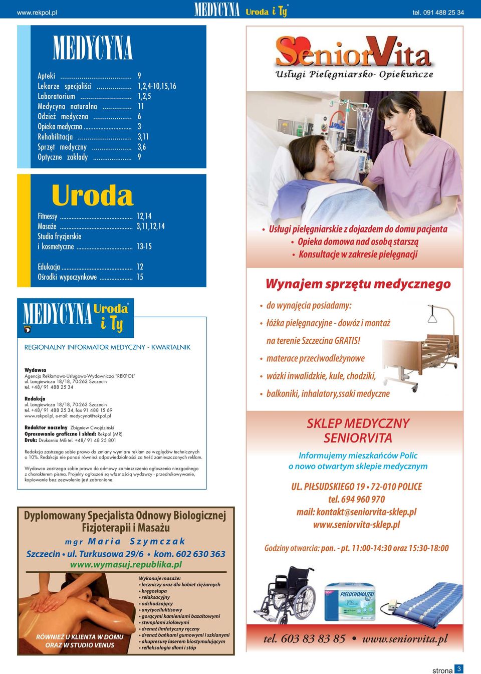 .. MEDYCYNA Uroda ity 12,14 3,11,12,14 13-15 12 15 REGIONALNY INFORMATOR MEDYCZNY - KWARTALNIK Wydawca Agencja Reklamowo-Us³ugowo-Wydawnicza REKPOL ul. Langiewicza 18/18, 70-263 Szczecin tel.