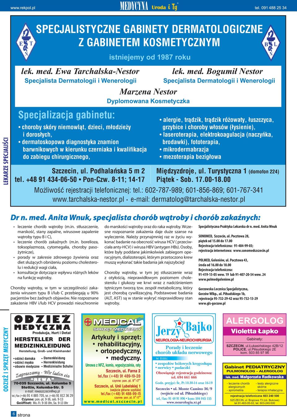 doros³ych, dermatoskopowa diagnostyka znamion barwnikowych w kierunku czerniaka i kwalifikacja do zabiegu chirurgicznego, Szczecin, ul. Podhalañska5m2 tel. +48 91 434-06-50 Pon-Czw. 8-11; 14-17 lek.