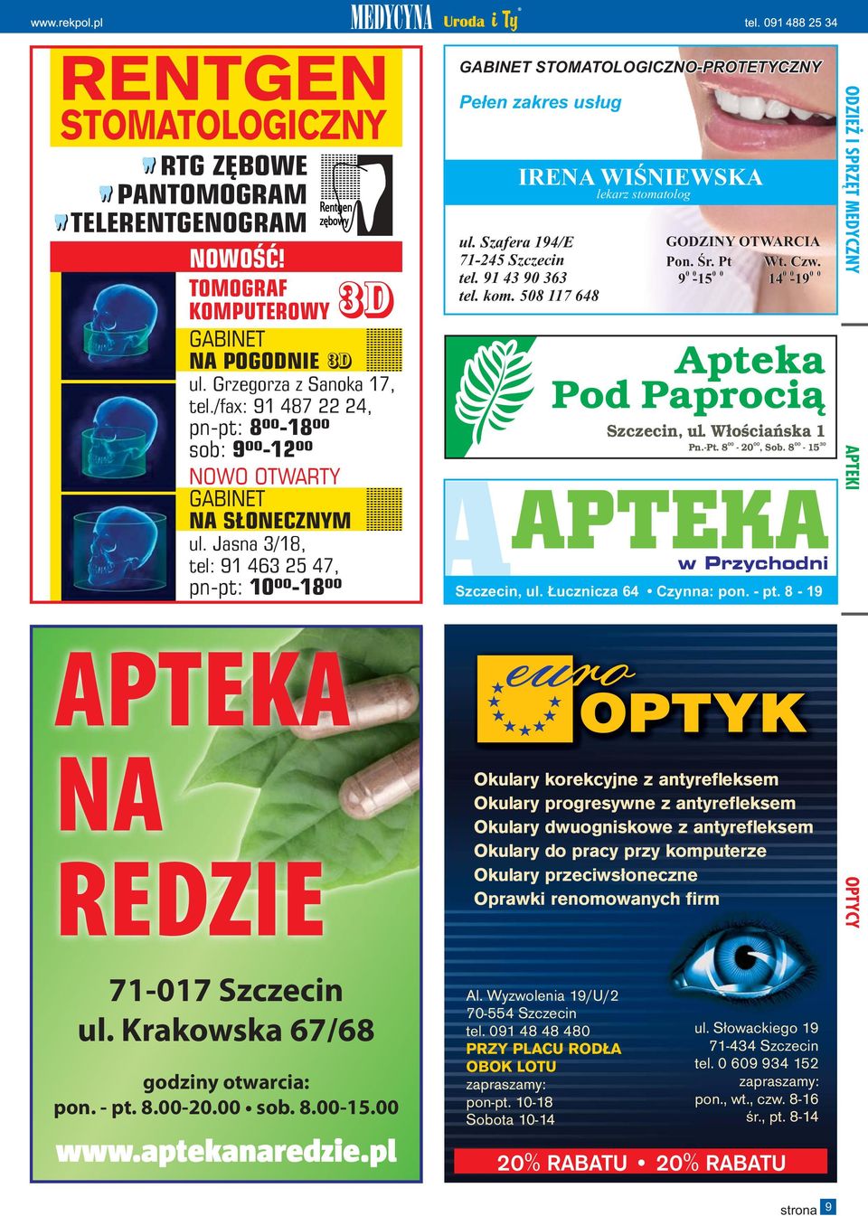 kom. 508 117 648 GODZINY OTWARCIA Pon. Œr. Pt Wt. Czw. 0 0 0 0 0 0 0 0 9-15 14-19 Apteka Pod Paproci¹ Szczecin, ul. W³oœciañska 1 Pn.-Pt. 8 00 00-20, Sob. 8-15 00 30 APTEKA w Przychodni Szczecin, ul.