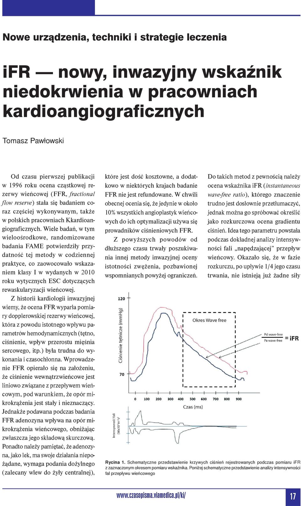 Wiele badań, w tym wieloośrodkowe, randomizowane badania FAME potwierdziły przydatność tej metody w codziennej praktyce, co zaowocowało wskazaniem klasy I w wydanych w 2010 roku wytycznych ESC