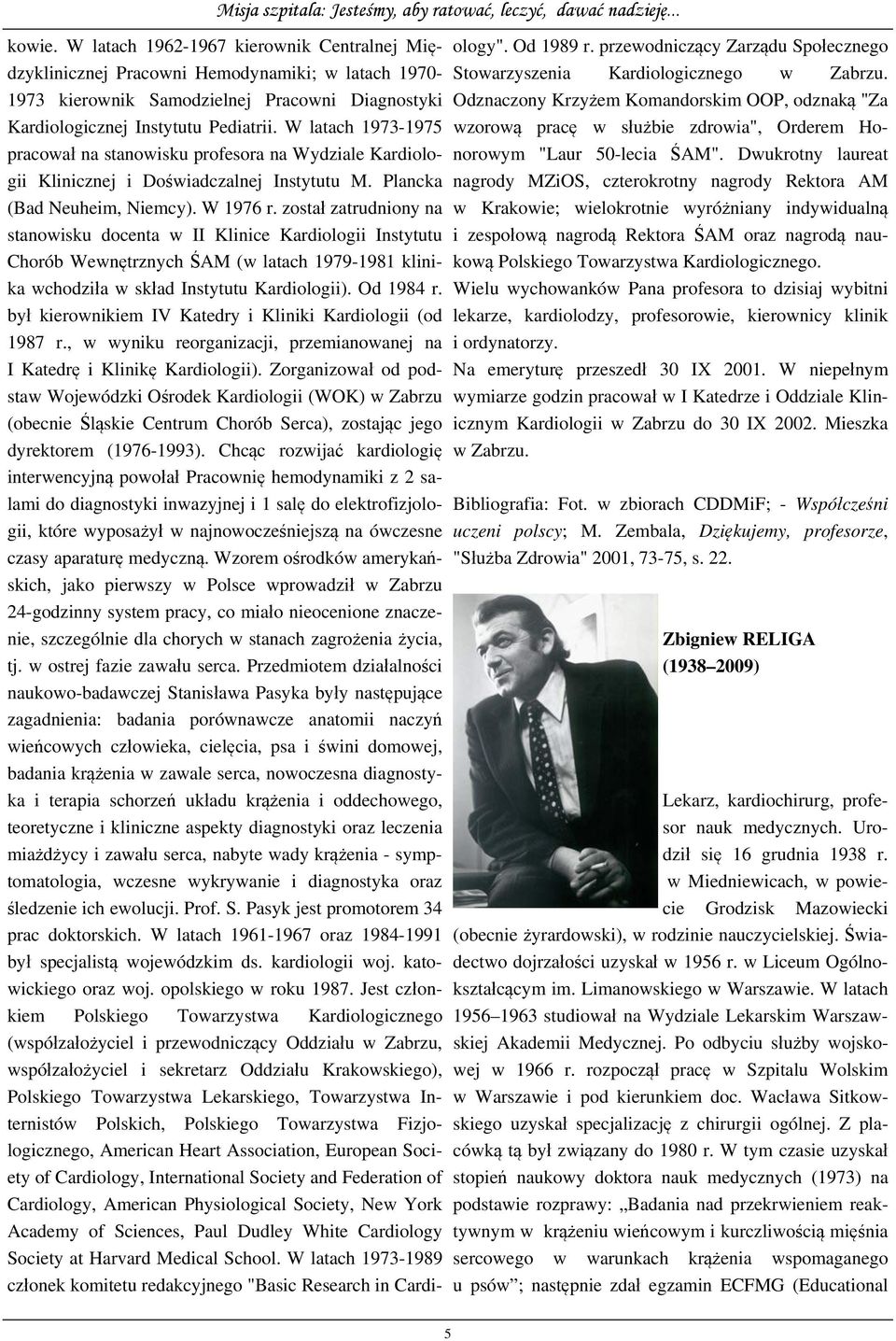 został zatrudniony na stanowisku docenta w II Klinice Kardiologii Instytutu Chorób Wewnętrznych ŚAM (w latach 1979-1981 klinika wchodziła w skład Instytutu Kardiologii). Od 1984 r.