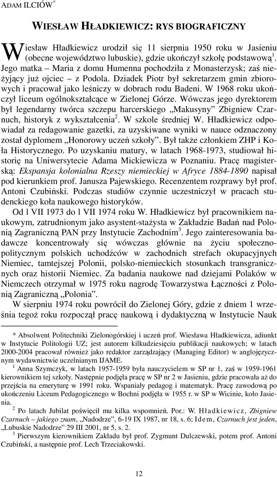 W 1968 roku ukończył liceum ogólnokształcące w Zielonej Górze. Wówczas jego dyrektorem był legendarny twórca szczepu harcerskiego Makusyny Zbigniew Czarnuch, historyk z wykształcenia 2.