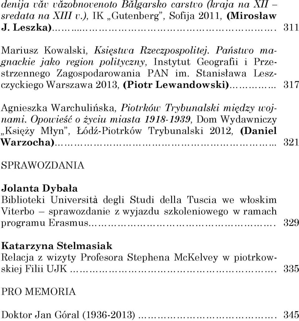 .. 317 Agnieszka Warchulińska, Piotrków Trybunalski między wojnami. Opowieść o Ŝyciu miasta 1918-1939, Dom Wydawniczy KsięŜy Młyn, Łódź-Piotrków Trybunalski 2012, (Daniel Warzocha).