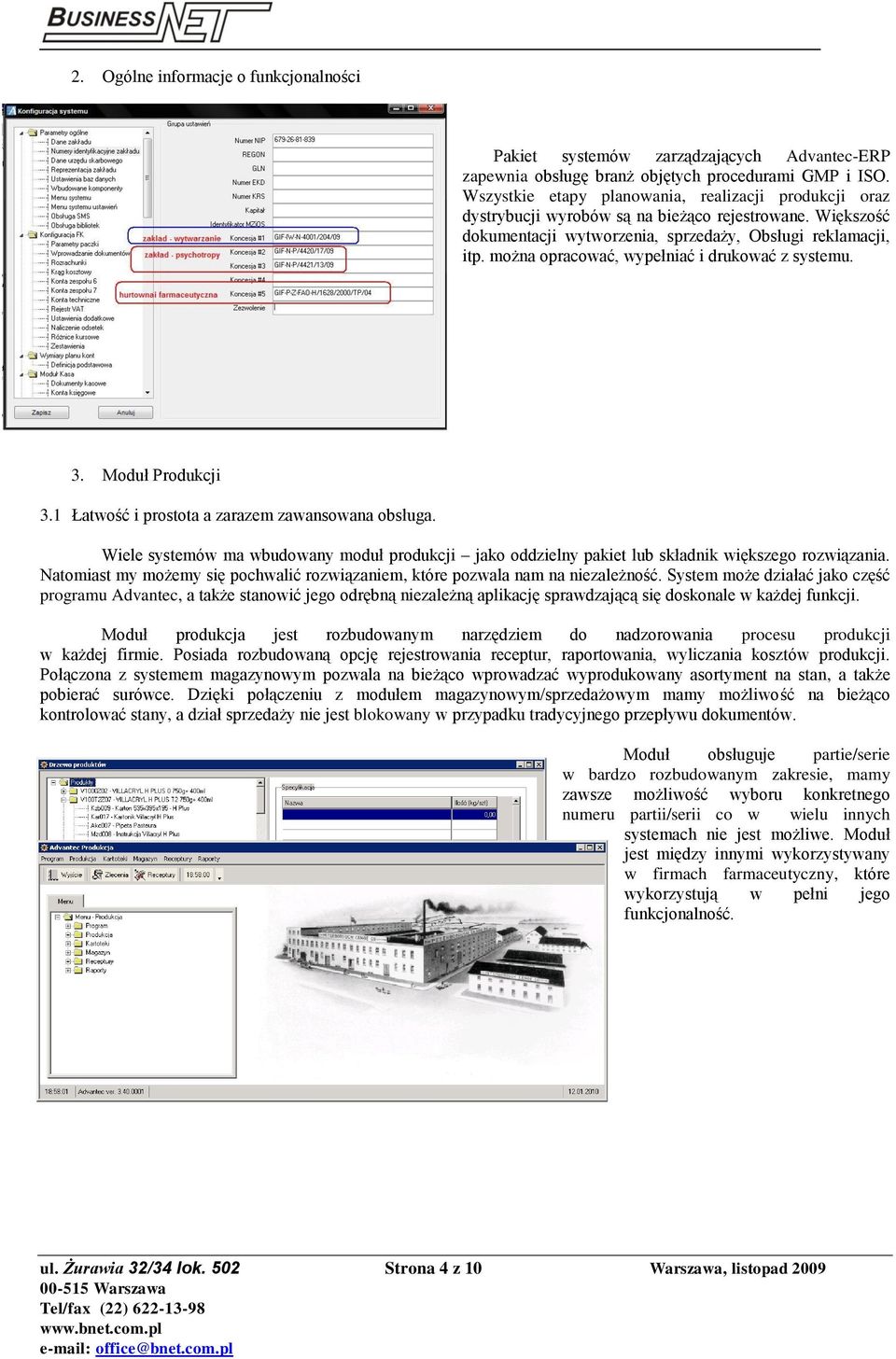 można opracować, wypełniać i drukować z systemu. 3. Moduł Produkcji 3.1 Łatwość i prostota a zarazem zawansowana obsługa.