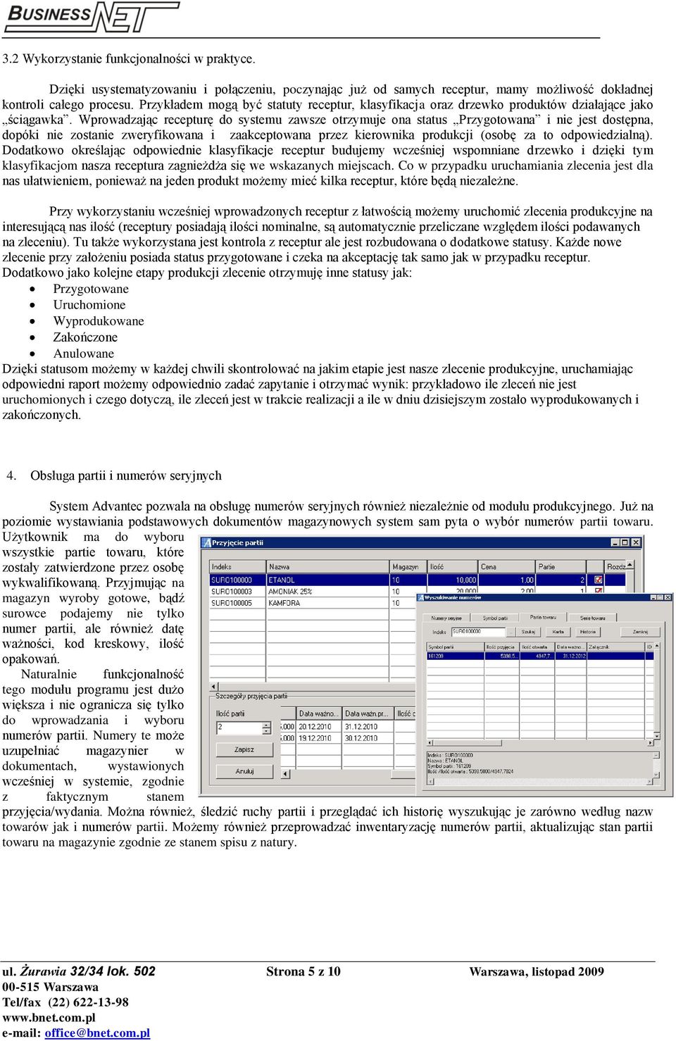 Wprowadzając recepturę do systemu zawsze otrzymuje ona status Przygotowana i nie jest dostępna, dopóki nie zostanie zweryfikowana i zaakceptowana przez kierownika produkcji (osobę za to