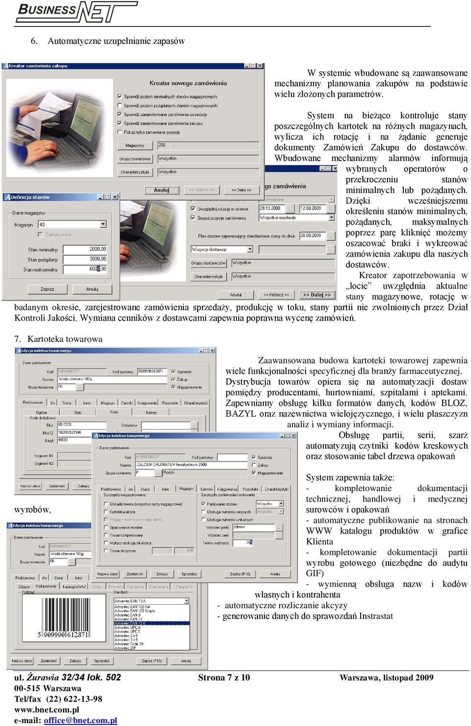 Wbudowane mechanizmy alarmów informują wybranych operatorów o przekroczeniu stanów minimalnych lub pożądanych.