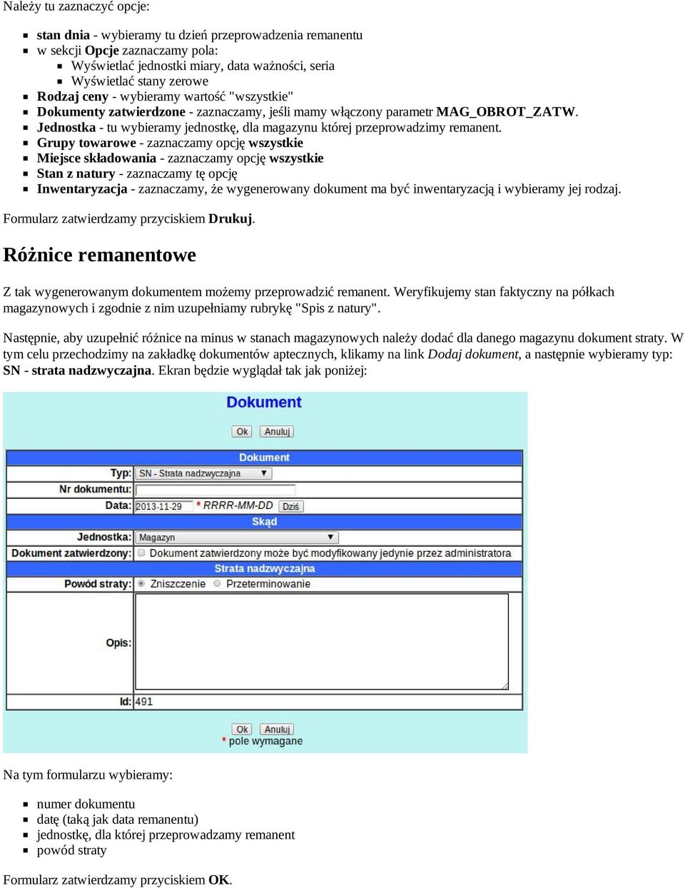 Grupy towarowe zaznaczamy opcję wszystkie Miejsce składowania zaznaczamy opcję wszystkie Stan z natury zaznaczamy tę opcję Inwentaryzacja zaznaczamy, że wygenerowany dokument ma być inwentaryzacją i