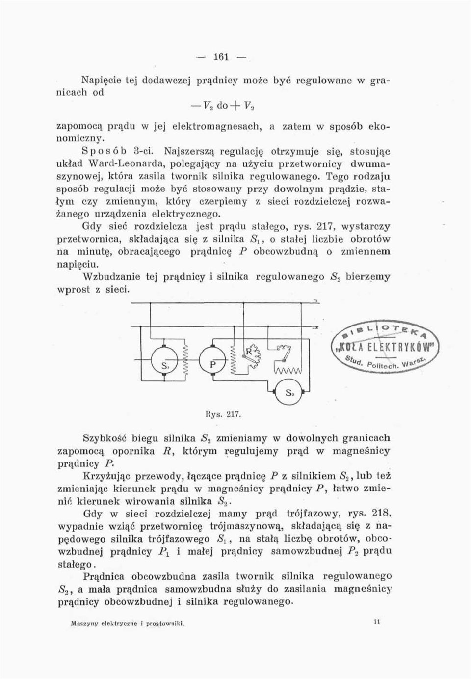 Tego rodzaju sposób regulacji może być stosowany przy dowolnym prądzie, stałym czy zmiennym, który czerpiemy z sieci rozdzielczej rozważanego urządzenia elektrycznego.