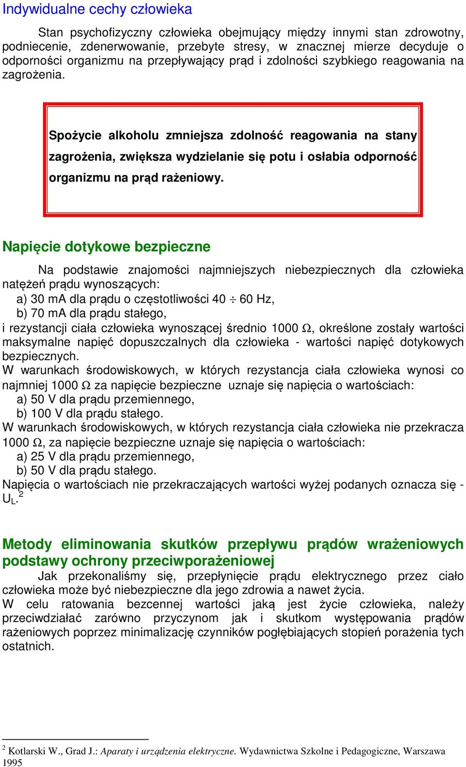 Spożycie alkoholu zmniejsza zdolność reagowania na stany zagrożenia, zwiększa wydzielanie się potu i osłabia odporność organizmu na prąd rażeniowy.