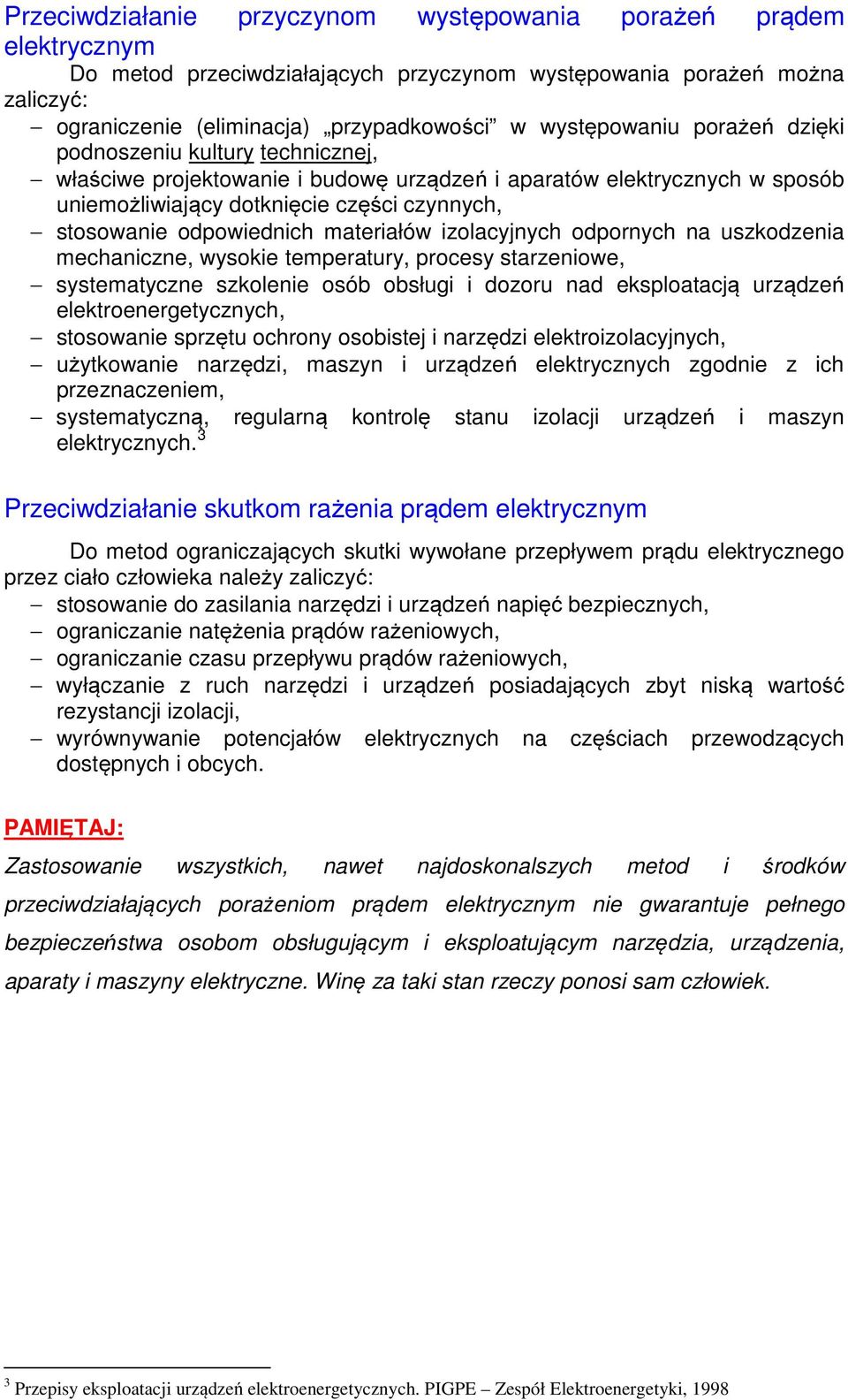 odpowiednich materiałów izolacyjnych odpornych na uszkodzenia mechaniczne, wysokie temperatury, procesy starzeniowe, systematyczne szkolenie osób obsługi i dozoru nad eksploatacją urządzeń