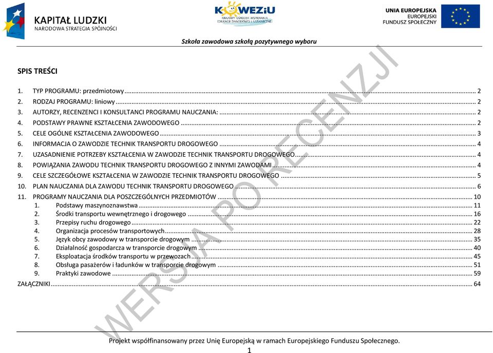 OWIĄZANIA ZAWODU TEHNIK TRANSORTU DROGOWEGO Z INNYMI ZAWODAMI... 4 9. ELE SZZEGÓŁOWE KSZTAŁENIA W ZAWODZIE TEHNIK TRANSORTU DROGOWEGO... 5 10. LAN NAUZANIA DLA ZAWODU TEHNIK TRANSORTU DROGOWEGO... 6 11.