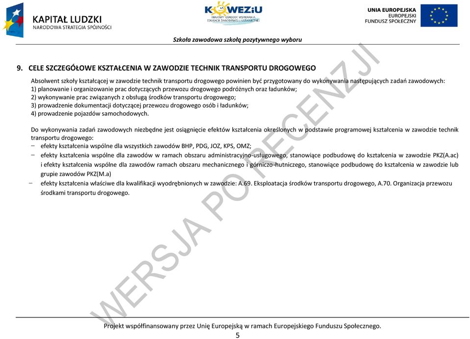 dokumentacji dotyczącej przewozu drogowego osób i ładunków; 4) prowadzenie pojazdów samochodowych.