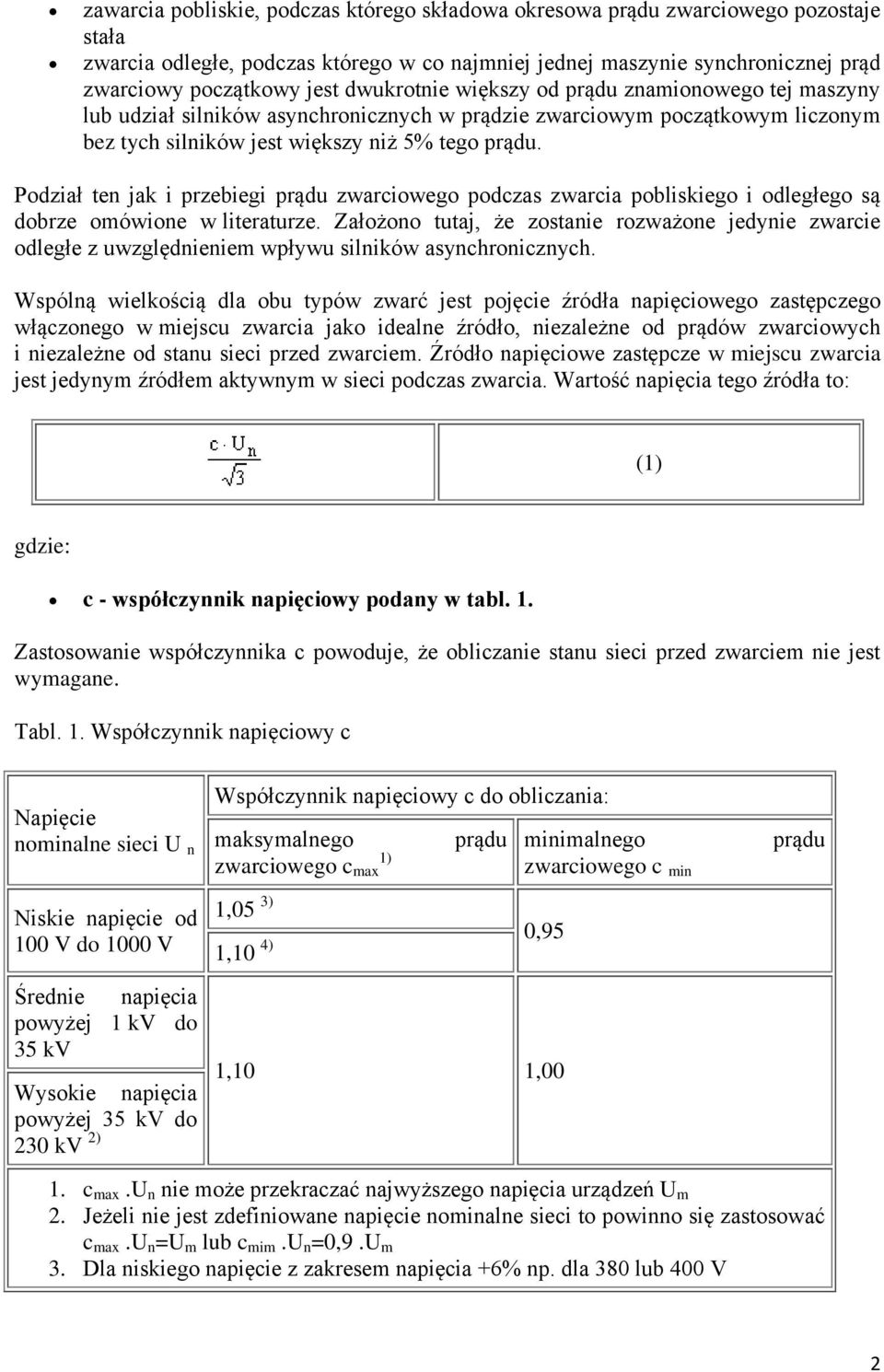 Podział ten jak i przebiegi prądu zwarciowego podczas zwarcia pobliskiego i odległego są dobrze omówione w literaturze.