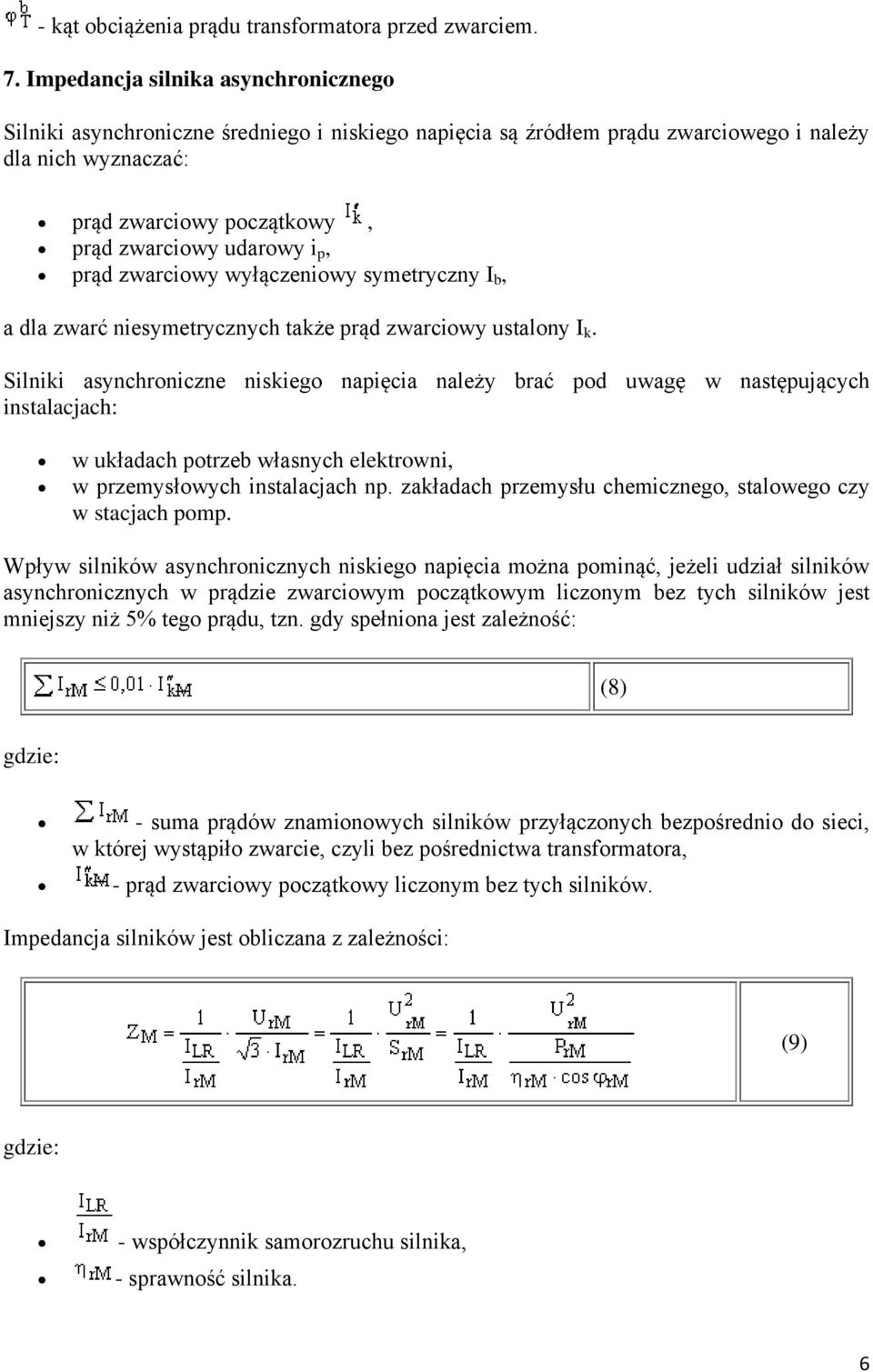 p, prąd zwarciowy wyłączeniowy symetryczny I b, a dla zwarć niesymetrycznych także prąd zwarciowy ustalony I k.