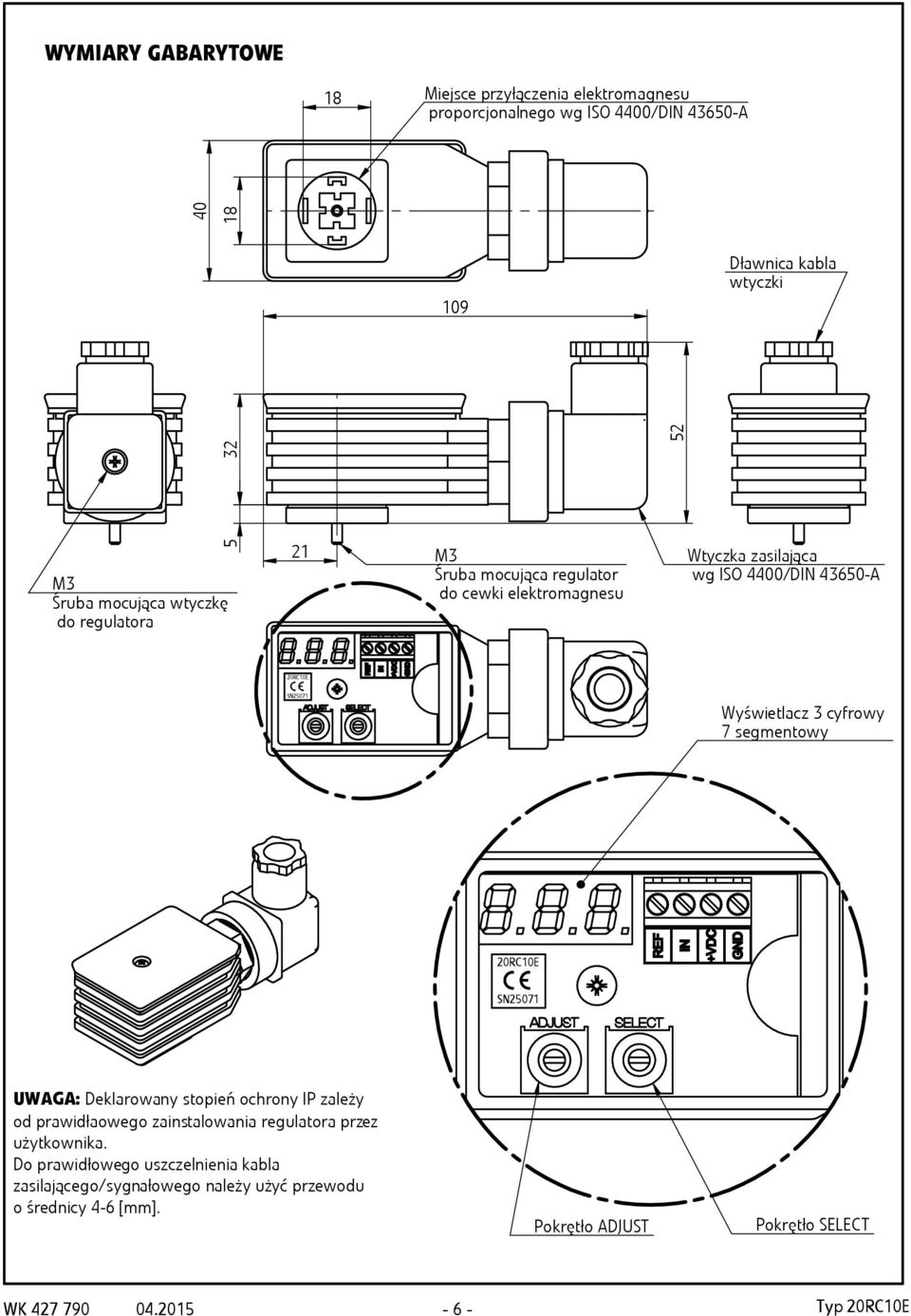 7 segmentowy 20RC10E SN25071 UWAGA: Deklarowany stopień ochrony IP zależy od prawidłaowego zainstalowania regulatora przez użytkownika.