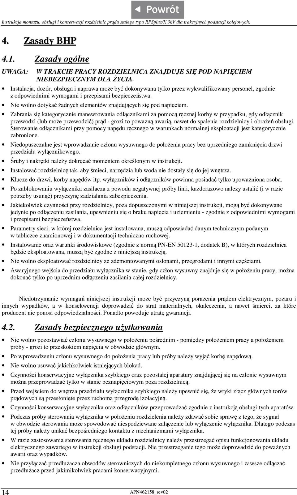 Instalacja, dozór, obsługa i naprawa może być dokonywana tylko przez wykwalifikowany personel, zgodnie z odpowiednimi wymogami i przepisami bezpieczeństwa.